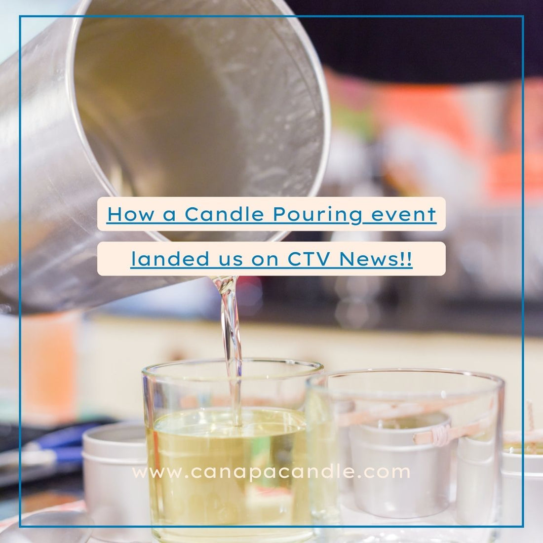 Holiday Candle Pouring & a CTV News story!!